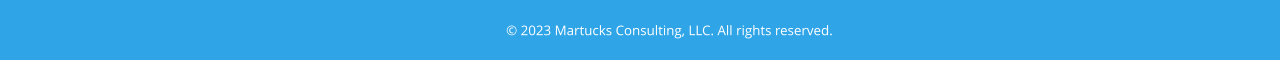© 2023 Martucks Consulting, LLC. All rights reserved.